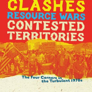 Bordertown Clashes, Resource Wars, and Contested Territories in the Four Corners