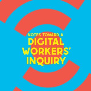Notes Toward a Digital Workers’ Inquiry